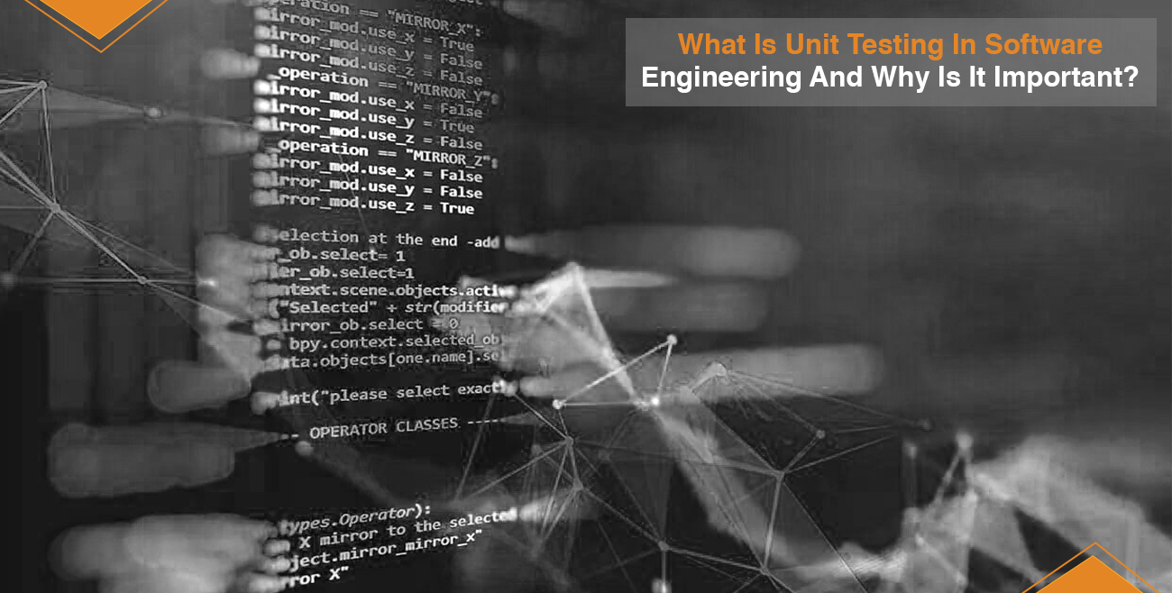 What Is Unit Testing In Software Engineering And Why Is It Important?