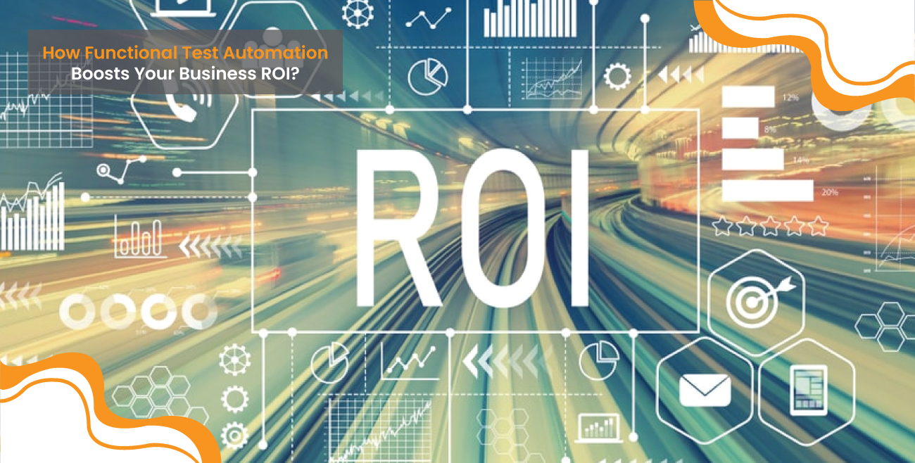 How Functional Test Automation Boosts Your Business ROI?