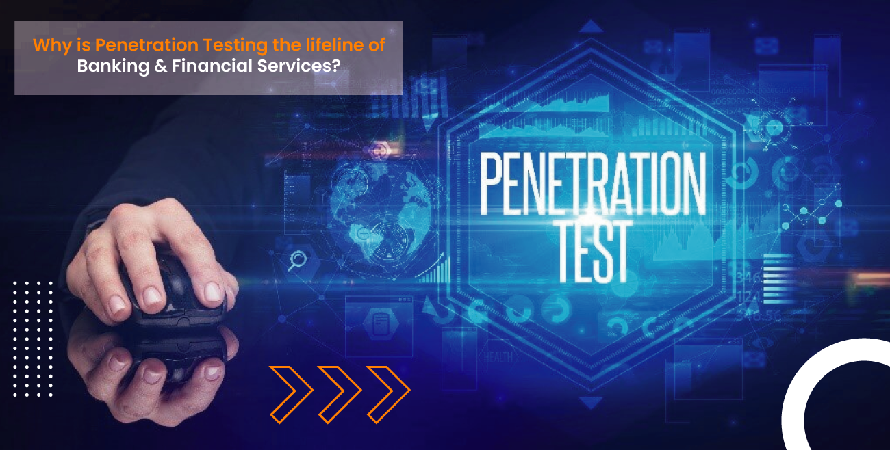 Why is Penetration Testing the lifeline of Banking & Financial Services?