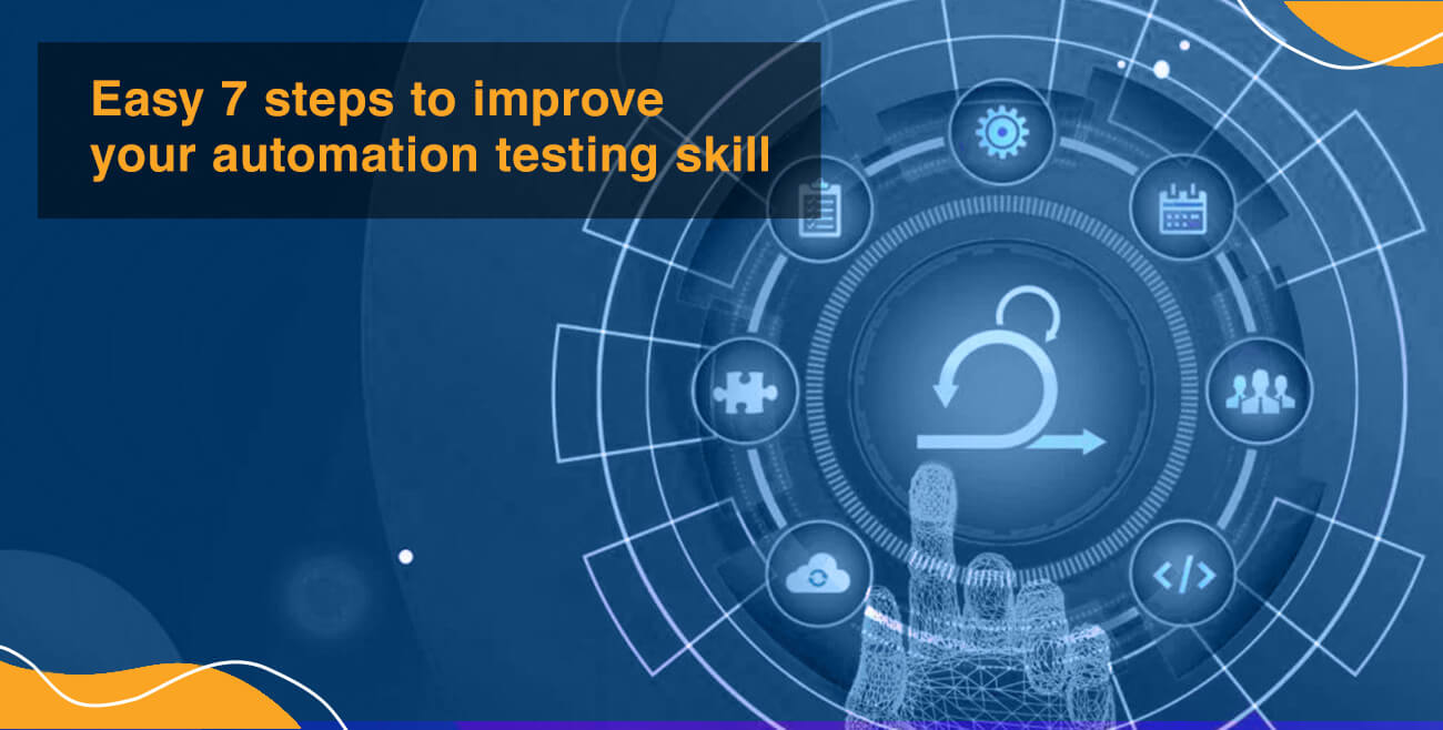 Easy 7 steps to improve your automation testing skill