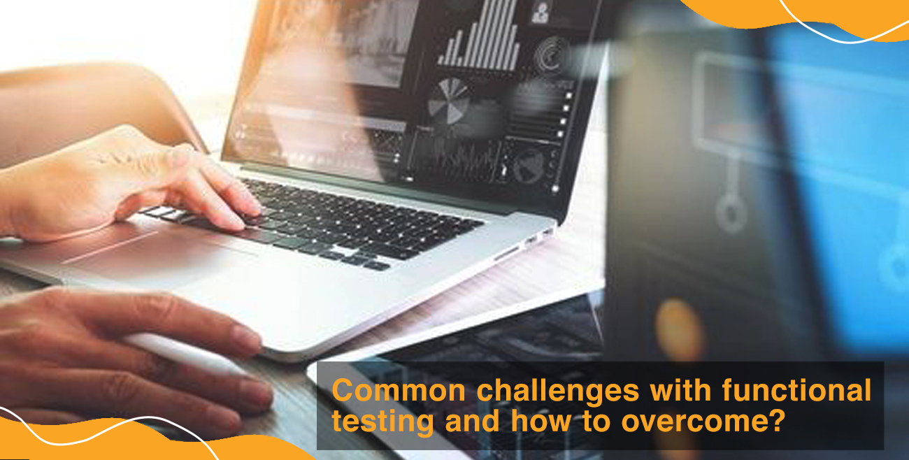 Common challenges with functional testing and how to overcome them?